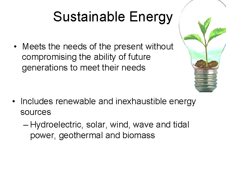 Sustainable Energy • Meets the needs of the present without compromising the ability of