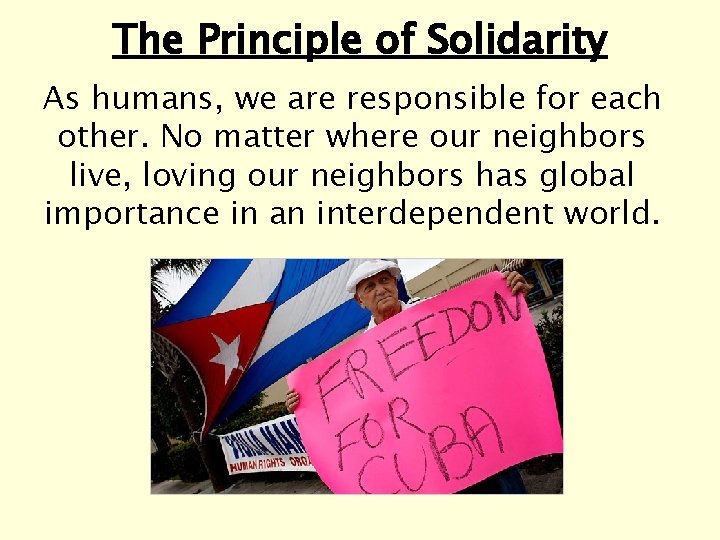 The Principle of Solidarity As humans, we are responsible for each other. No matter The Principle of Solidarity As humans, we are responsible for each other. No matter