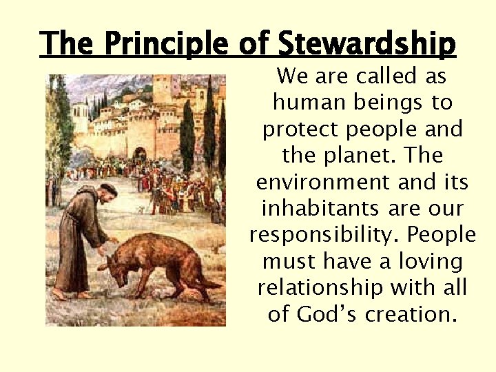 The Principle of Stewardship We are called as human beings to protect people and The Principle of Stewardship We are called as human beings to protect people and