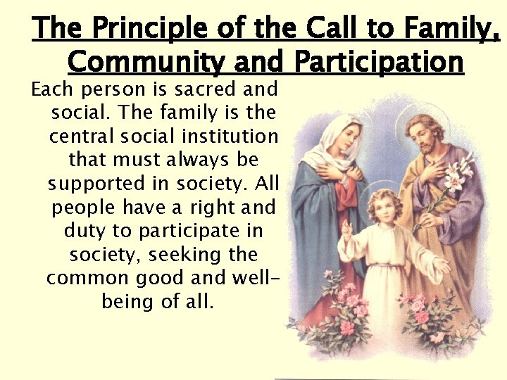 The Principle of the Call to Family, Community and Participation Each person is sacred The Principle of the Call to Family, Community and Participation Each person is sacred