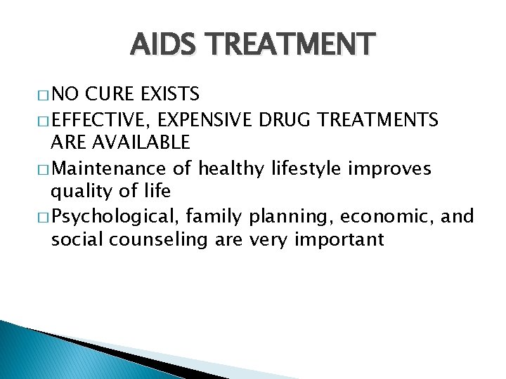 AIDS TREATMENT � NO CURE EXISTS � EFFECTIVE, EXPENSIVE DRUG TREATMENTS ARE AVAILABLE �