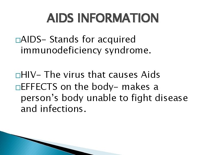 AIDS INFORMATION �AIDS- Stands for acquired immunodeficiency syndrome. �HIV- The virus that causes Aids