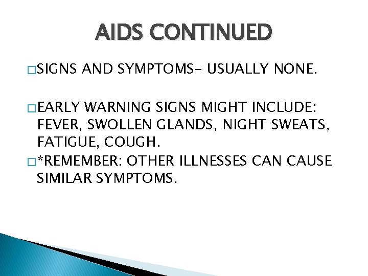 AIDS CONTINUED � SIGNS � EARLY AND SYMPTOMS- USUALLY NONE. WARNING SIGNS MIGHT INCLUDE: