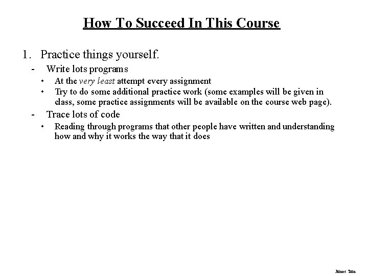 How To Succeed In This Course 1. Practice things yourself. - Write lots programs