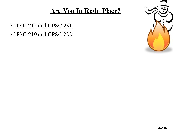 Are You In Right Place? • CPSC 217 and CPSC 231 • CPSC 219