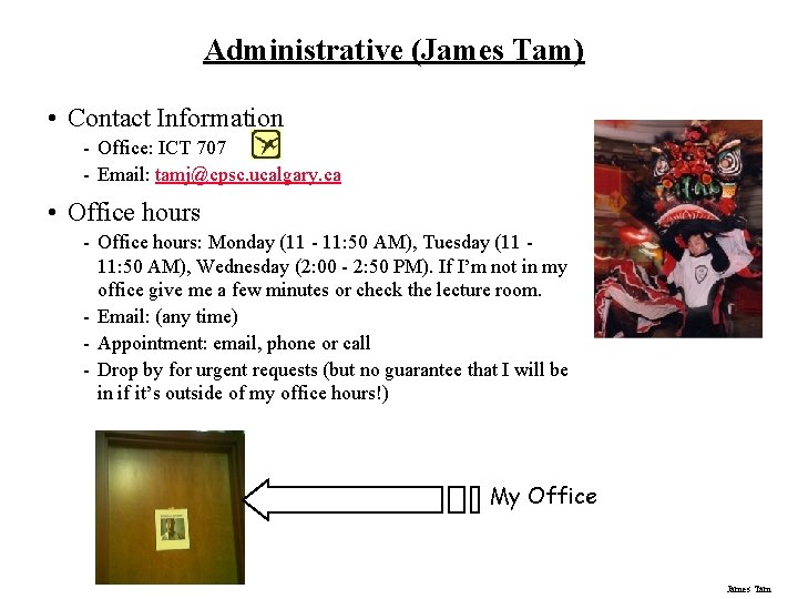 Administrative (James Tam) • Contact Information - Office: ICT 707 - Email: tamj@cpsc. ucalgary.
