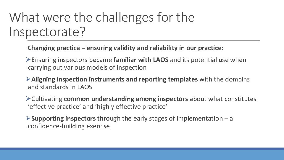 What were the challenges for the Inspectorate? Changing practice – ensuring validity and reliability