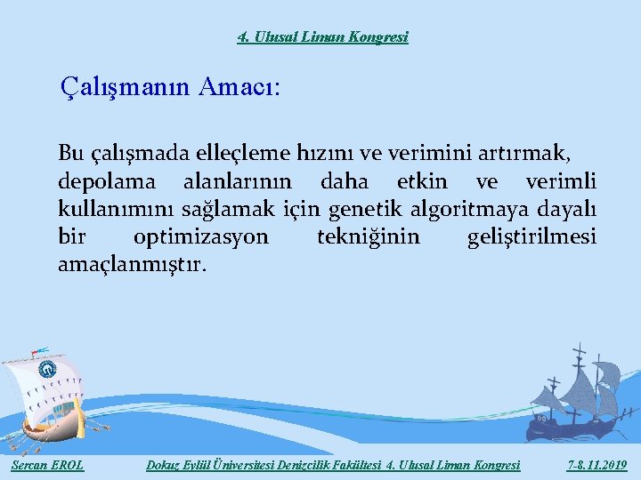 4. Ulusal Liman Kongresi Çalışmanın Amacı: Bu çalışmada elleçleme hızını ve verimini artırmak, depolama 4. Ulusal Liman Kongresi Çalışmanın Amacı: Bu çalışmada elleçleme hızını ve verimini artırmak, depolama