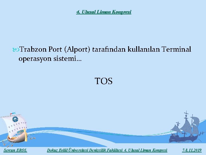4. Ulusal Liman Kongresi Trabzon Port (Alport) tarafından kullanılan Terminal operasyon sistemi… TOS Sercan 4. Ulusal Liman Kongresi Trabzon Port (Alport) tarafından kullanılan Terminal operasyon sistemi… TOS Sercan