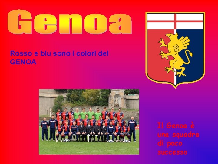 Rosso e blu sono i colori del GENOA Il Genoa è una squadra di