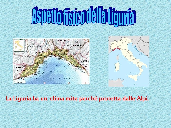 La Liguria ha un clima mite perché protetta dalle Alpi. 