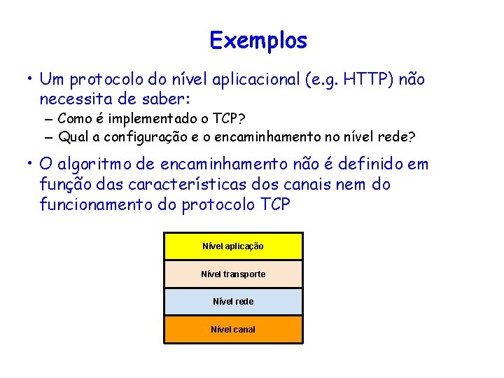 Exemplos • Um protocolo do nível aplicacional (e. g. HTTP) não necessita de saber: