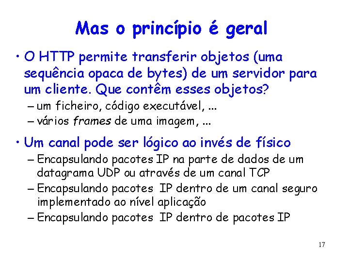 Mas o princípio é geral • O HTTP permite transferir objetos (uma sequência opaca