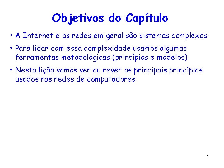 Objetivos do Capítulo • A Internet e as redes em geral são sistemas complexos