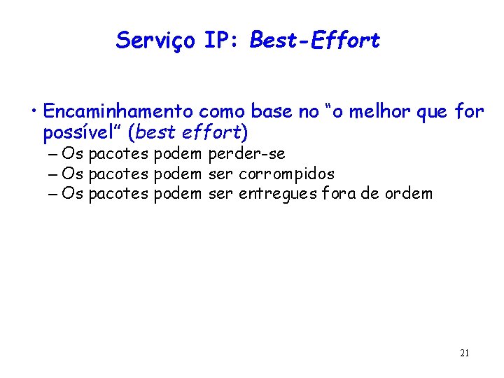 Serviço IP: Best-Effort • Encaminhamento como base no “o melhor que for possível” (best
