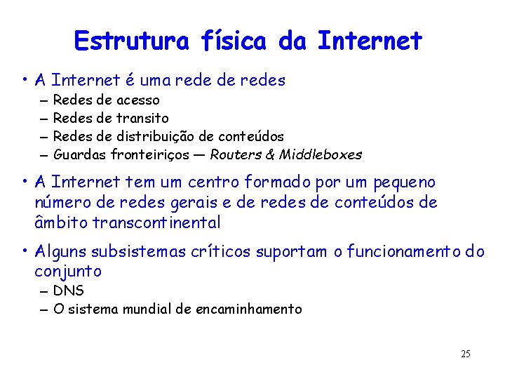 Estrutura física da Internet • A Internet é uma rede de redes – –