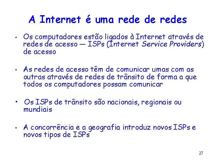 A Internet é uma rede de redes • • Os computadores estão ligados à