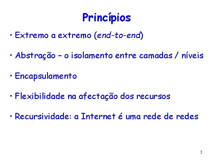 Princípios • Extremo a extremo (end-to-end) • Abstração – o isolamento entre camadas /