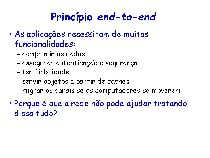 Princípio end-to-end • As aplicações necessitam de muitas funcionalidades: – comprimir os dados –