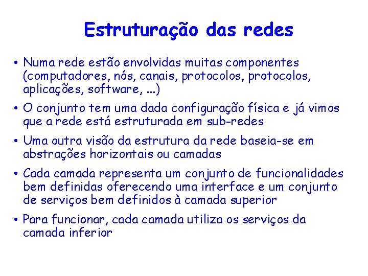 Estruturação das redes • Numa rede estão envolvidas muitas componentes (computadores, nós, canais, protocolos,