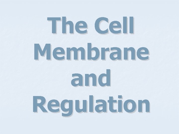 The Cell Membrane and Regulation 