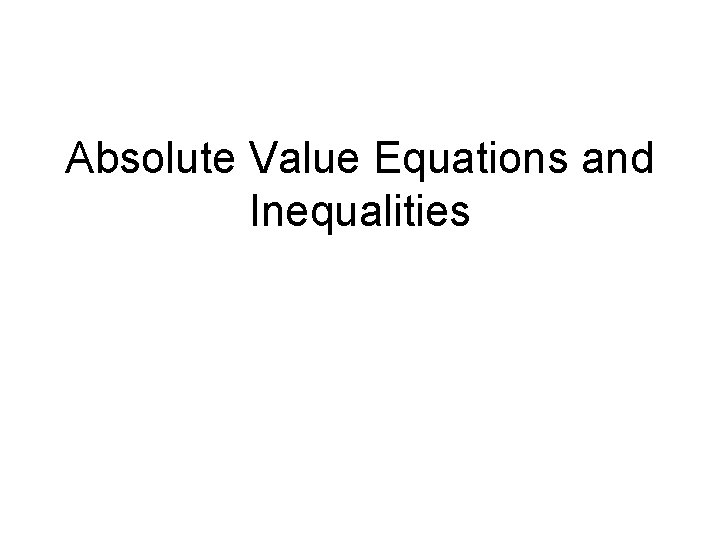 Absolute Value Equations and Inequalities 