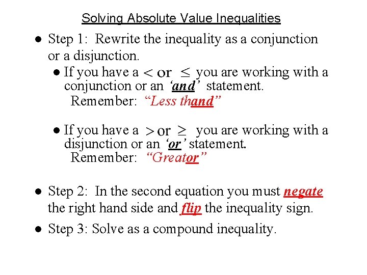 Solving Absolute Value Inequalities ● Step 1: Rewrite the inequality as a conjunction or