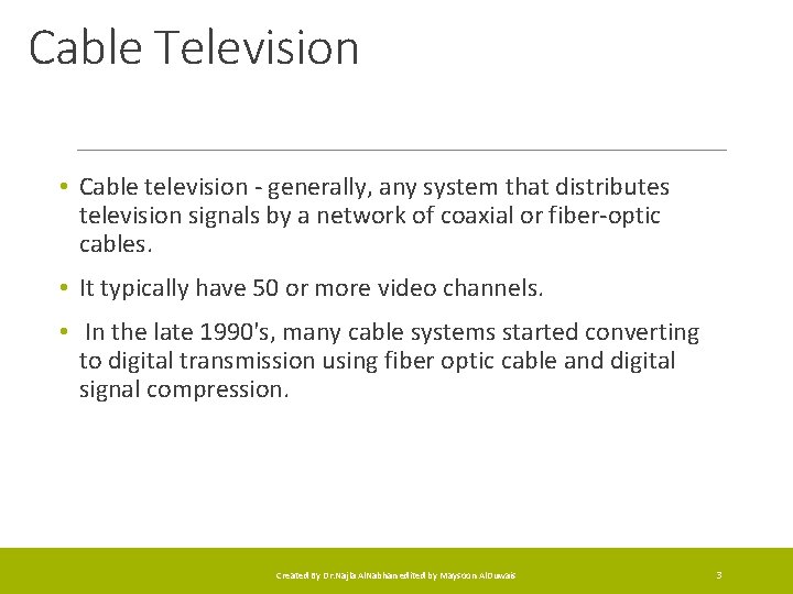 Cable Television • Cable television - generally, any system that distributes television signals by