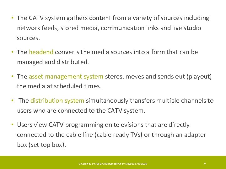  • The CATV system gathers content from a variety of sources including network