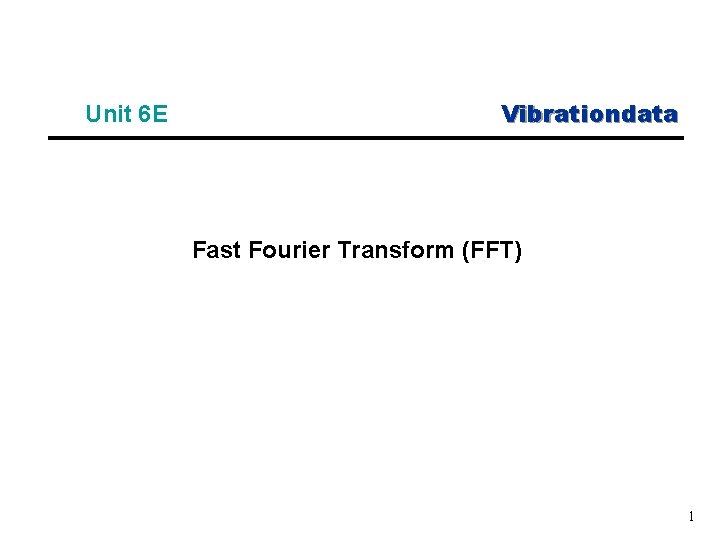 Unit 6 E Vibrationdata Fast Fourier Transform (FFT) 1 