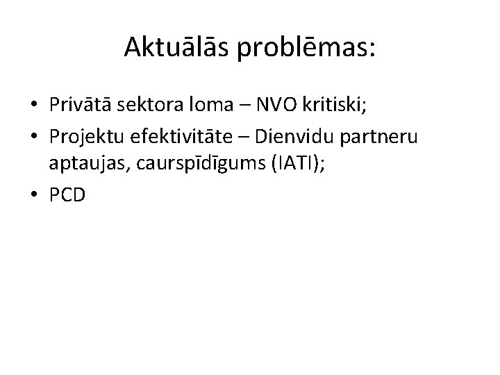 Aktuālās problēmas: • Privātā sektora loma – NVO kritiski; • Projektu efektivitāte – Dienvidu