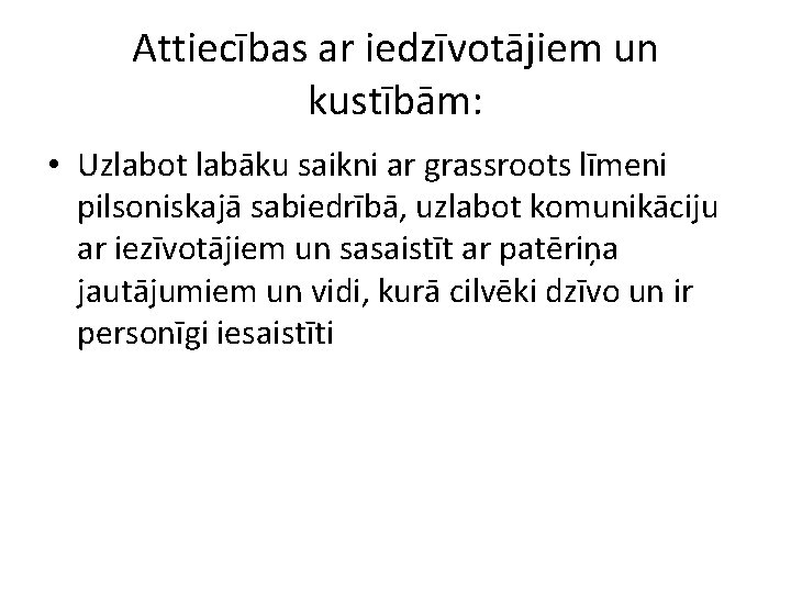 Attiecības ar iedzīvotājiem un kustībām: • Uzlabot labāku saikni ar grassroots līmeni pilsoniskajā sabiedrībā,