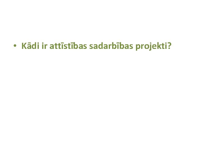  • Kādi ir attīstības sadarbības projekti? 