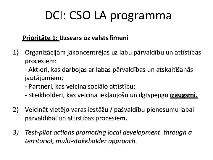 DCI: CSO LA programma Prioritāte 1: Uzsvars uz valsts līmeni 1) Organizācijām jākoncentrējas uz