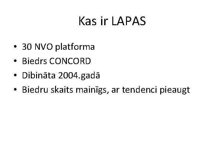 Kas ir LAPAS • • 30 NVO platforma Biedrs CONCORD Dibināta 2004. gadā Biedru Kas ir LAPAS • • 30 NVO platforma Biedrs CONCORD Dibināta 2004. gadā Biedru