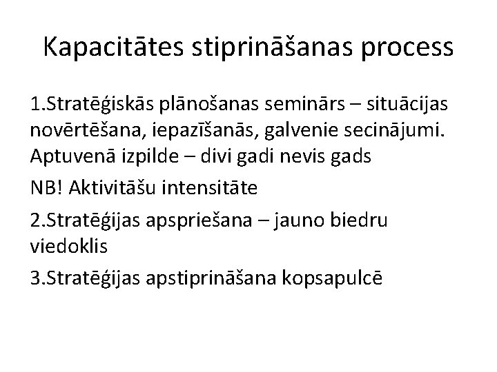 Kapacitātes stiprināšanas process 1. Stratēģiskās plānošanas seminārs – situācijas novērtēšana, iepazīšanās, galvenie secinājumi. Aptuvenā