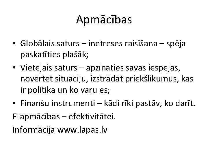 Apmācības • Globālais saturs – inetreses raisīšana – spēja paskatīties plašāk; • Vietējais saturs