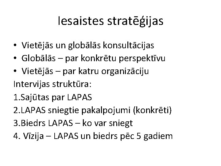 Iesaistes stratēģijas • Vietējās un globālās konsultācijas • Globālās – par konkrētu perspektīvu •