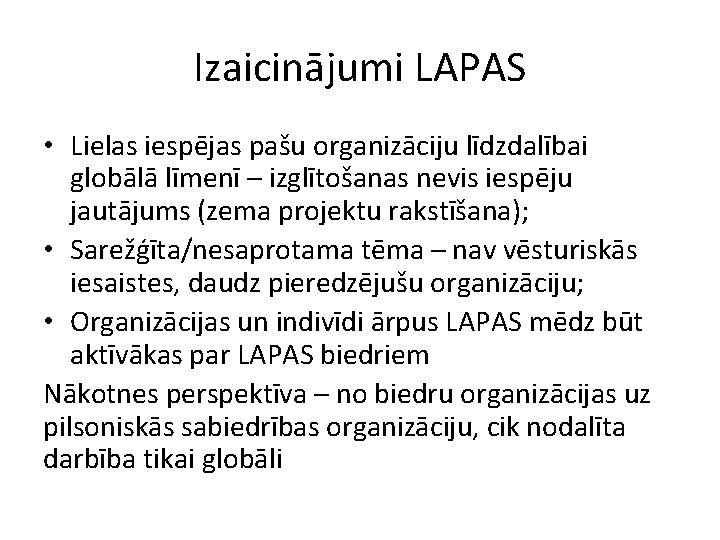 Izaicinājumi LAPAS • Lielas iespējas pašu organizāciju līdzdalībai globālā līmenī – izglītošanas nevis iespēju