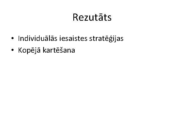 Rezutāts • Individuālās iesaistes stratēģijas • Kopējā kartēšana 