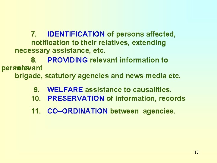 7. IDENTIFICATION of persons affected, notification to their relatives, extending necessary assistance, etc. 8.
