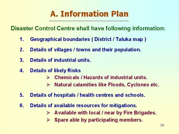 A. Information Plan Disaster Control Centre shall have following information: 1. Geographical boundaries (