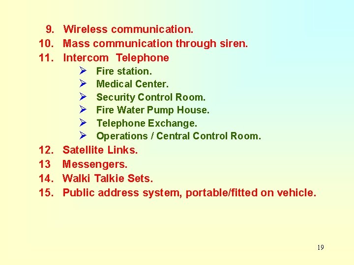 9. Wireless communication. 10. Mass communication through siren. 11. Intercom Telephone Ø Ø Ø