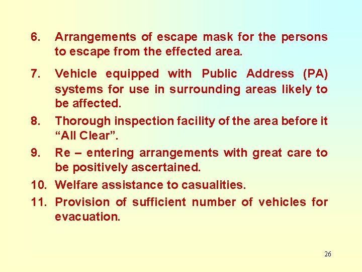 6. Arrangements of escape mask for the persons to escape from the effected area.