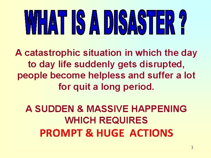 A catastrophic situation in which the day to day life suddenly gets disrupted, people