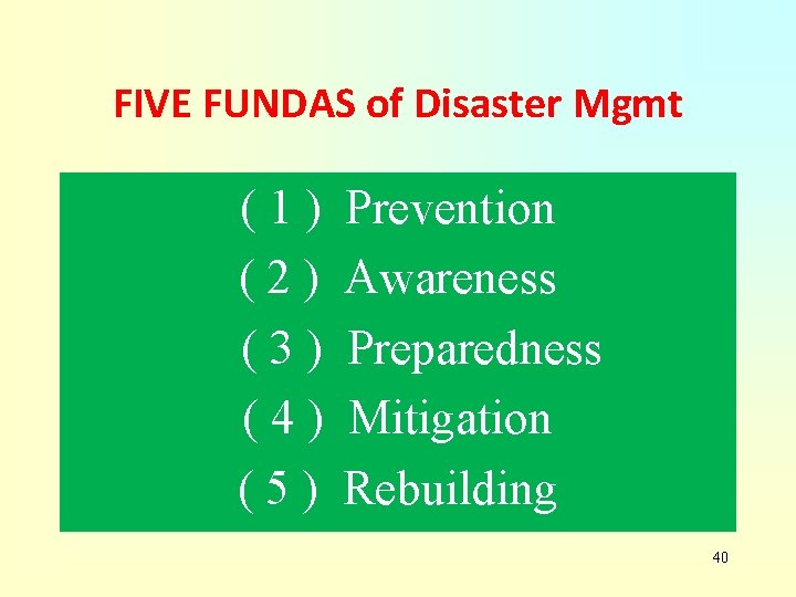 FIVE FUNDAS of Disaster Mgmt (1) (2) (3) (4) (5) Prevention Awareness Preparedness Mitigation