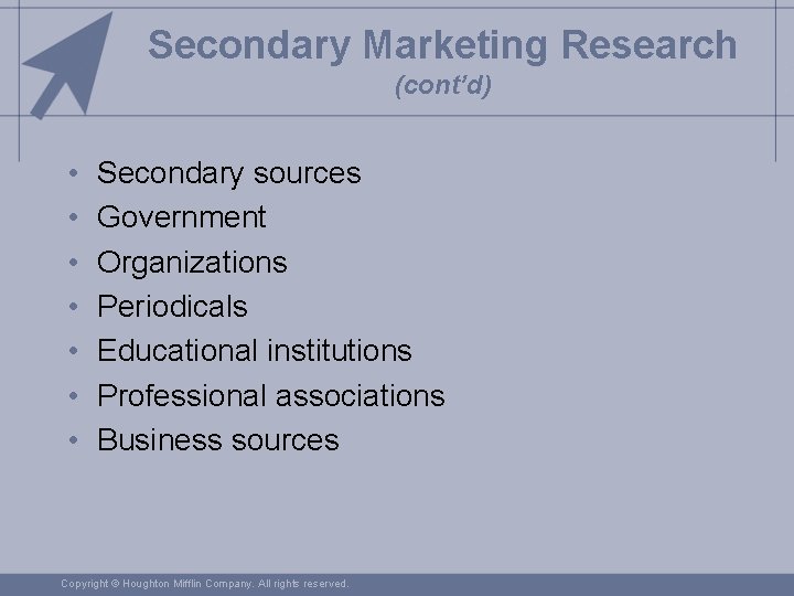 Secondary Marketing Research (cont’d) • • Secondary sources Government Organizations Periodicals Educational institutions Professional