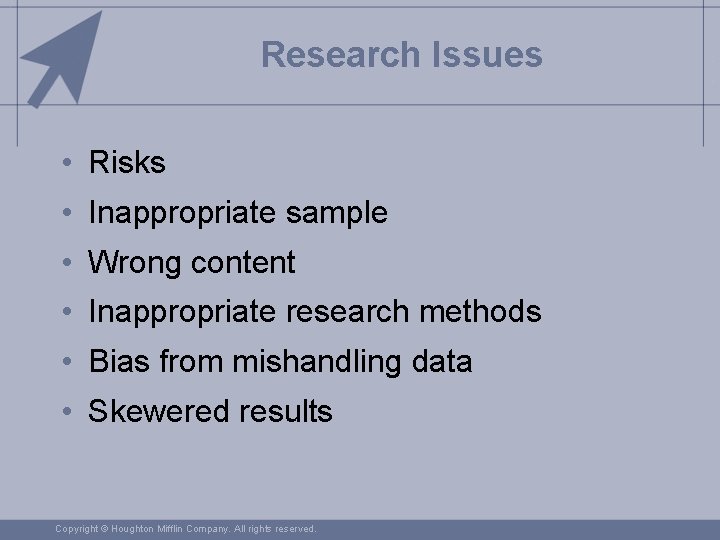 Research Issues • Risks • Inappropriate sample • Wrong content • Inappropriate research methods