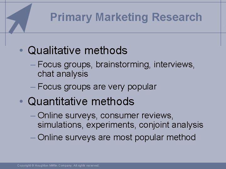 Primary Marketing Research • Qualitative methods – Focus groups, brainstorming, interviews, chat analysis –