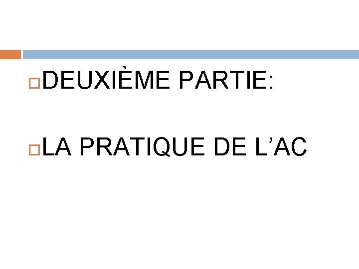  DEUXIÈME PARTIE: LA PRATIQUE DE L’AC 